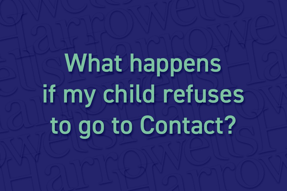 what-happens-if-my-child-refuses-to-go-to-contact-harrowells-solicitors