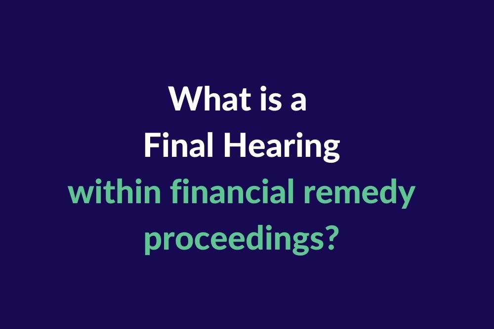 What Is A Final Hearing Within Financial Remedy Proceedings 