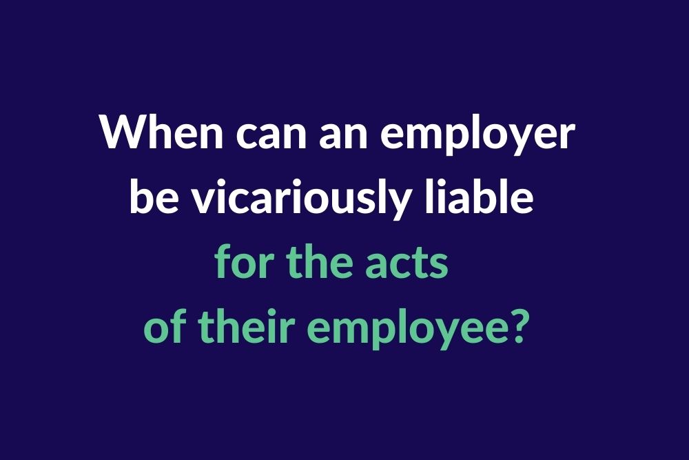 when-can-an-employer-be-vicariously-liable-for-the-acts-of-their